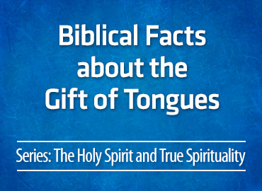 Biblical Facts about the Gift of Tongues