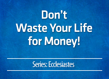 Don’t Waste Your Life for Money!