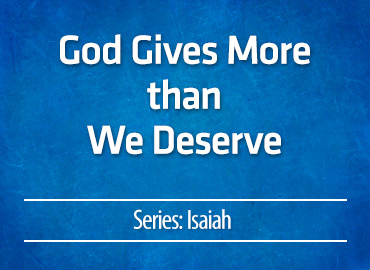 God Gives More than We Deserve