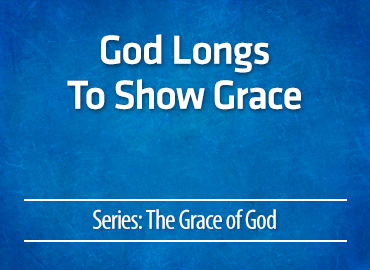 God Longs To Show Grace