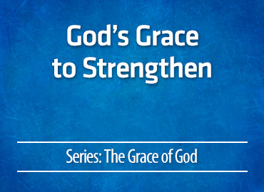 God’s Grace to Strengthen