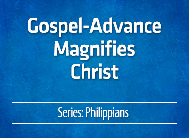 Gospel-Advance Magnifies Christ
