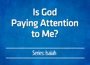 Is God Paying Attention to Me?