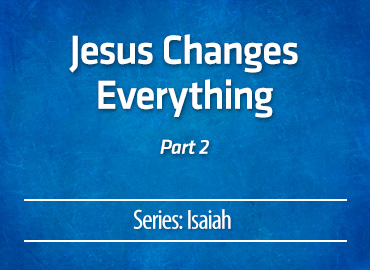 Jesus Changes Everything – part 2