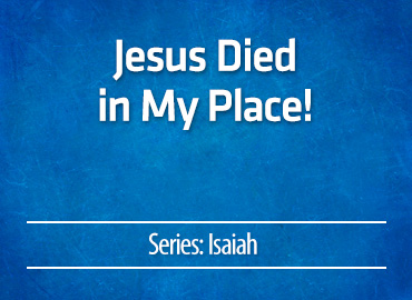 Jesus Died in My Place!