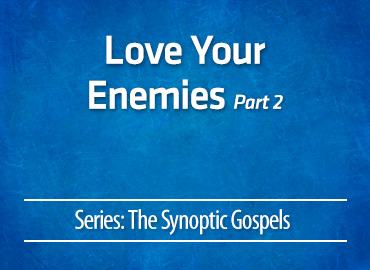 Love Your Enemies – part 2