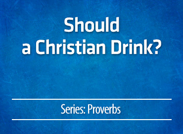 Should a Christian Drink?