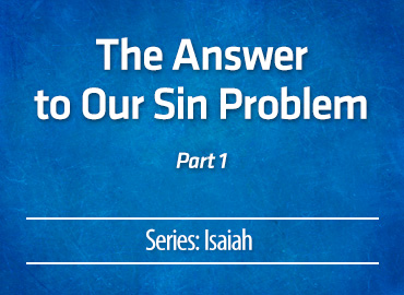 The Answer to Our Sin Problem