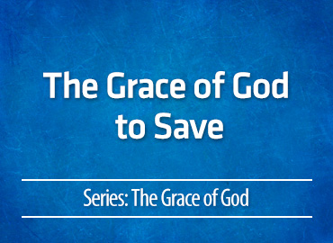 The Grace of God to Save
