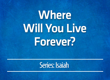 Where Will You Live Forever?