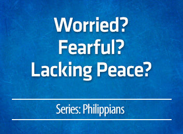Worried? Fearful? Lacking Peace?