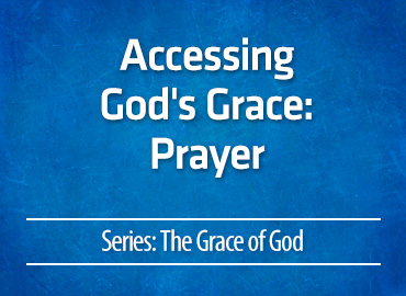 Accessing God’s Grace: Prayer