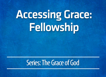 Accessing Grace: Fellowship