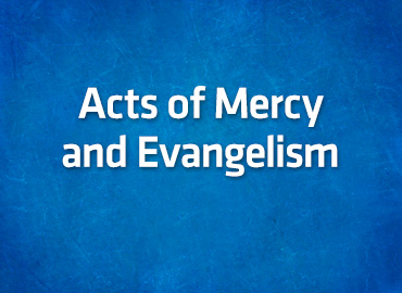 Acts of Mercy and Evangelism