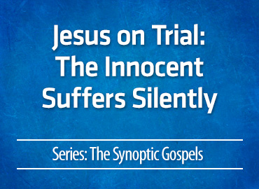 Jesus on Trial: The Innocent Suffers Silently