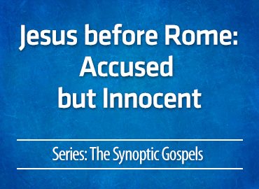 Jesus before Rome: Accused but Innocent