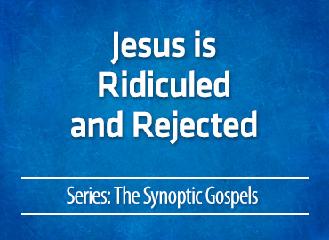 Jesus is Ridiculed and Rejected