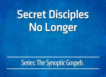 Secret Disciples No Longer