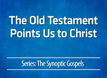 The Old Testament Points Us to Christ