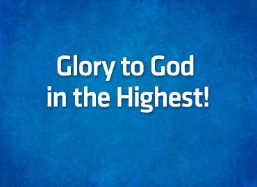Glory to God in the Highest!