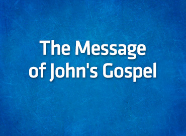 The Message of John’s Gospel