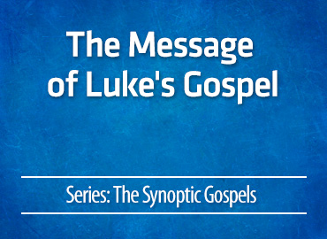 The Message of Luke’s Gospel