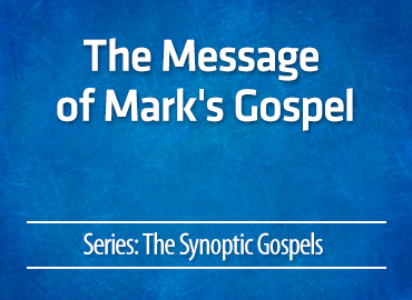 The Message of Mark’s Gospel