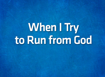 When I Try to Run from God