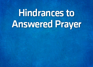Hindrances to Answered Prayer