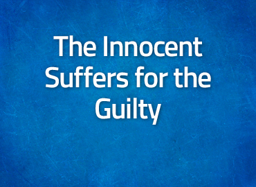 The Innocent Suffers for the Guilty
