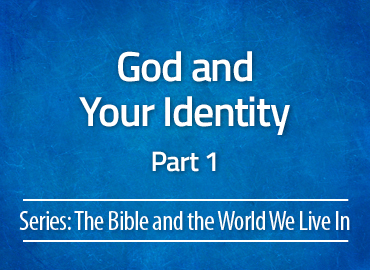 God and Your Identity – Part 1