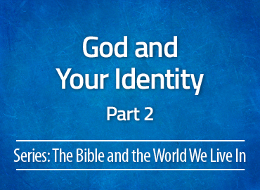 God and Your Identity – Part 2