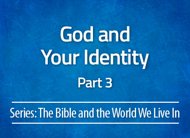 God and Your Identity – Part 3