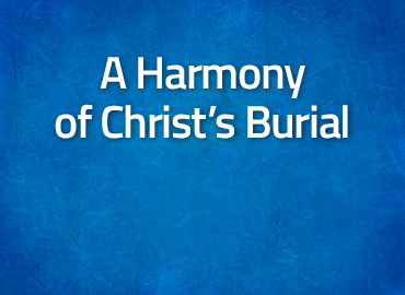 A Harmony of Christ’s Burial